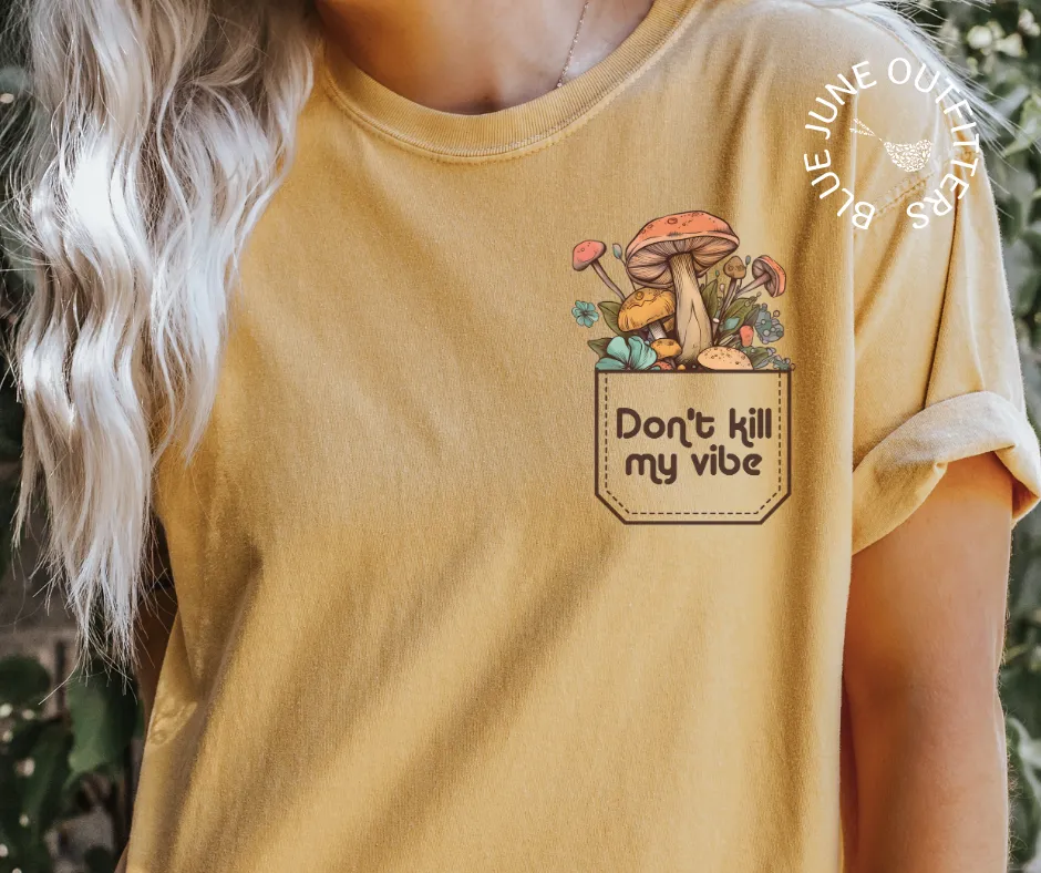 Don't Kill My Vibe | Trendy Comfort Colors Mushroom Tee